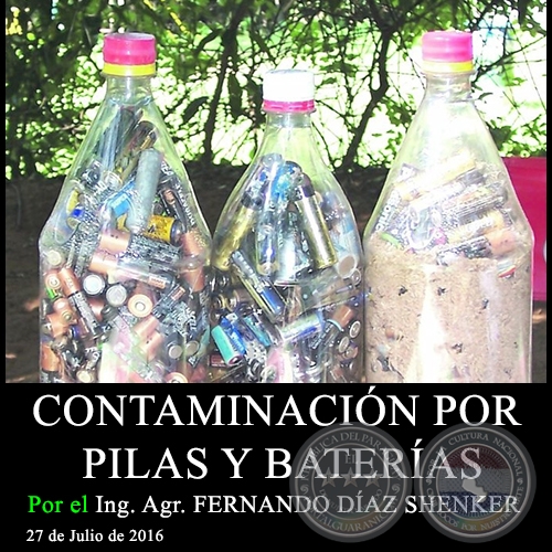 CONTAMINACIÓN POR PILAS Y BATERÍAS - Ing. Agr. FERNANDO DÍAZ SHENKER - 27 de Julio de 2016